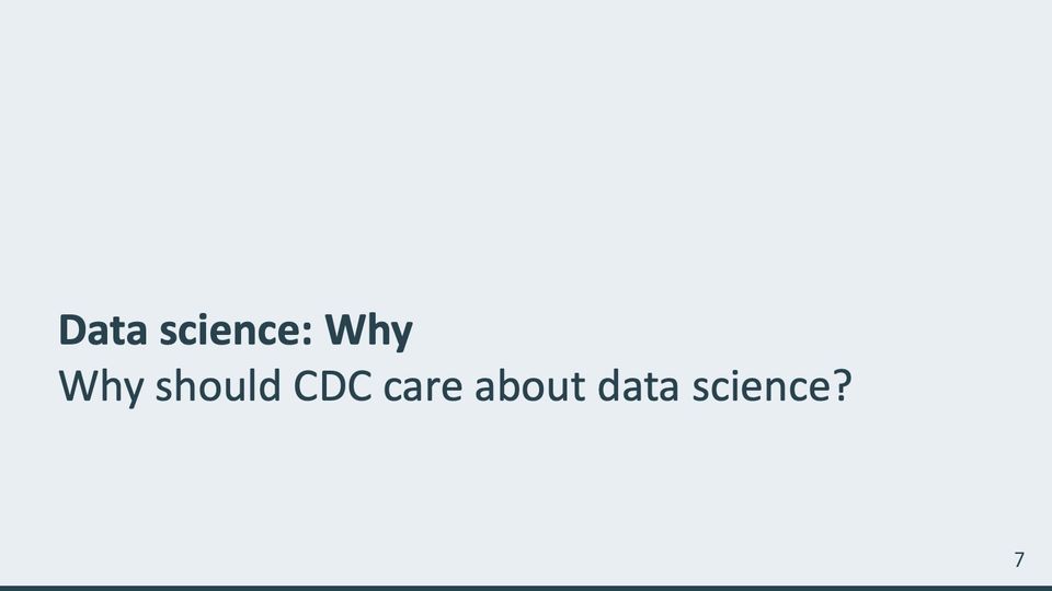 Slide 7: Why should CDC care about data science?; its text follows