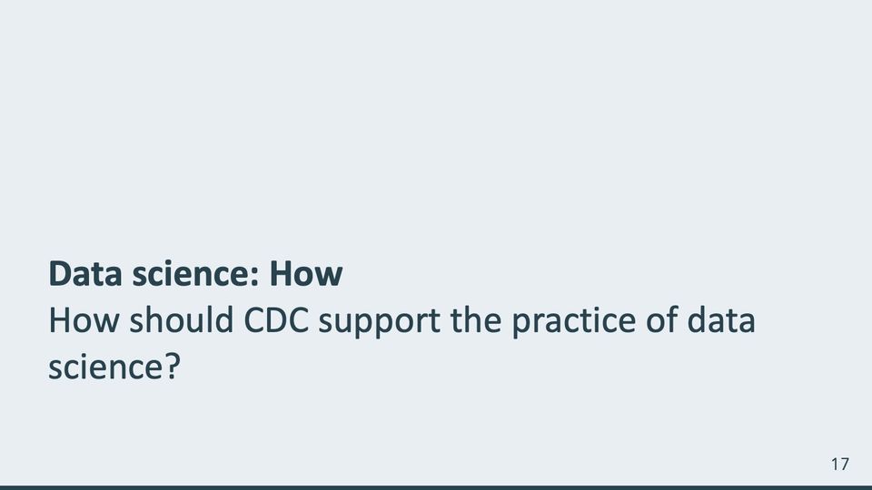 Slide 17: How should CDC support the practice of data science?; its text follows
