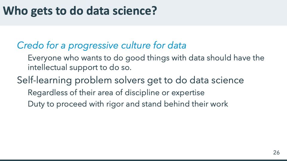Slide 26: Who gets to do data science?; its text follows