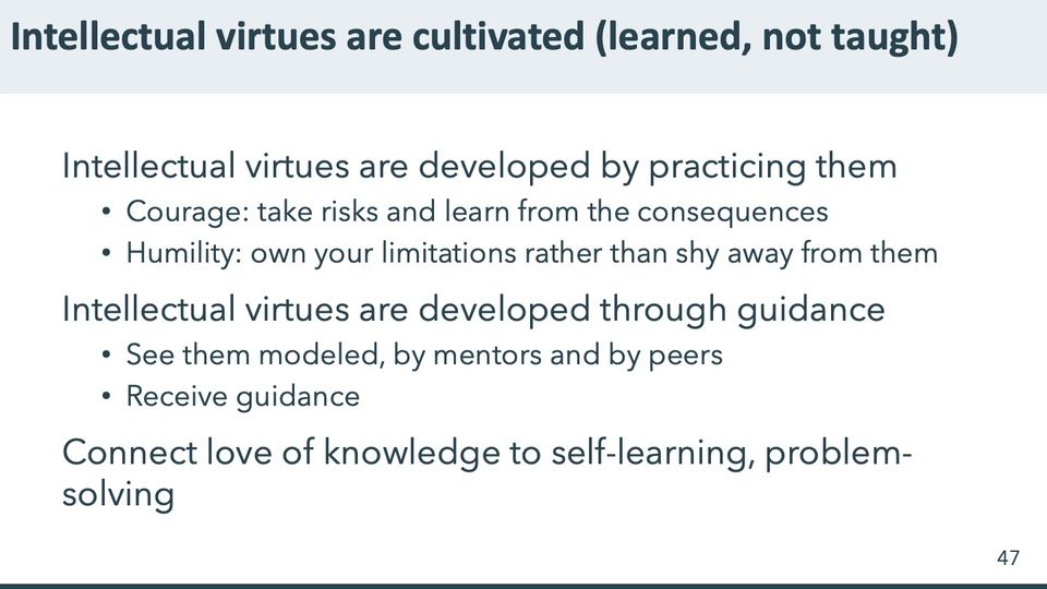 Slide 47: Intellectual virtues are cultivated (learned, not taught); its text follows