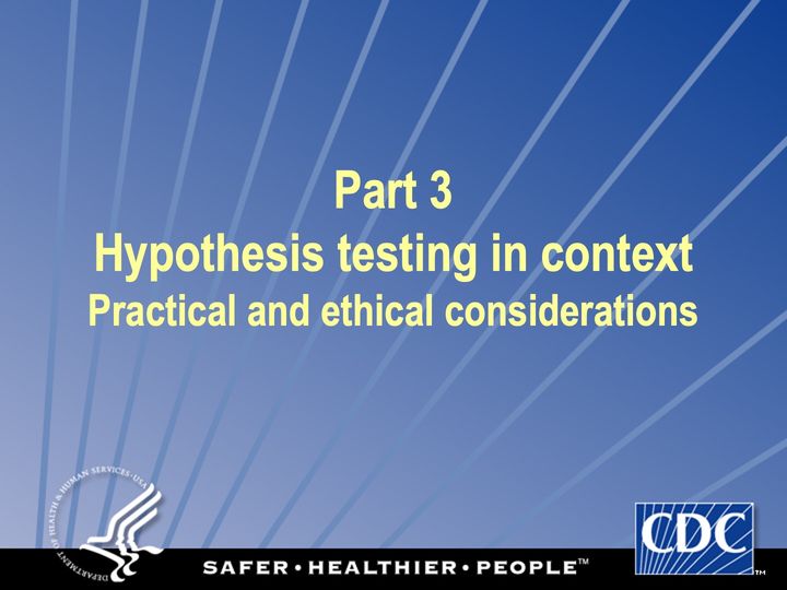 Slide 103: Part 3: Hypothesis testing in context Practical and ethical considerations; its text follows