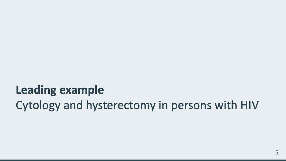 Slide 3: Leading example: cytology and hysterectomy in persons with HIV; its text follows
