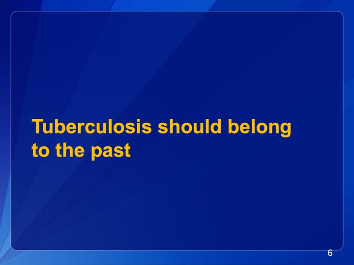 Slide 6: Tuberculosis should belong to the past; its text follows