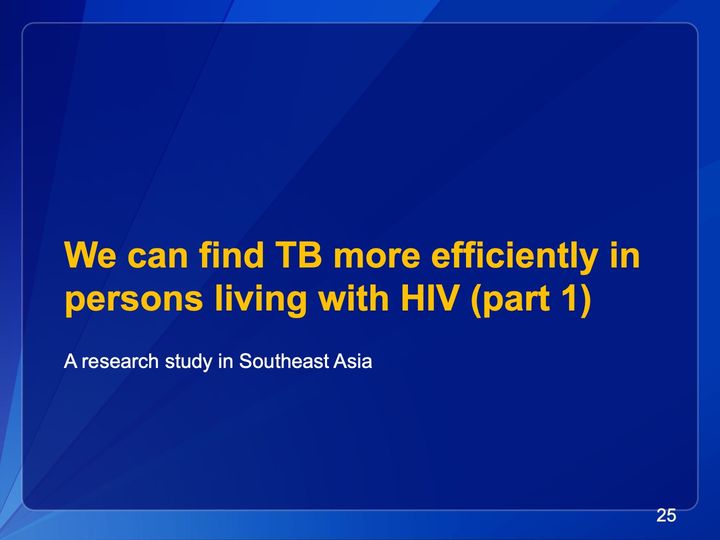 Slide 25: We can find TB more efficiently in persons living with HIV (part 1); its text follows