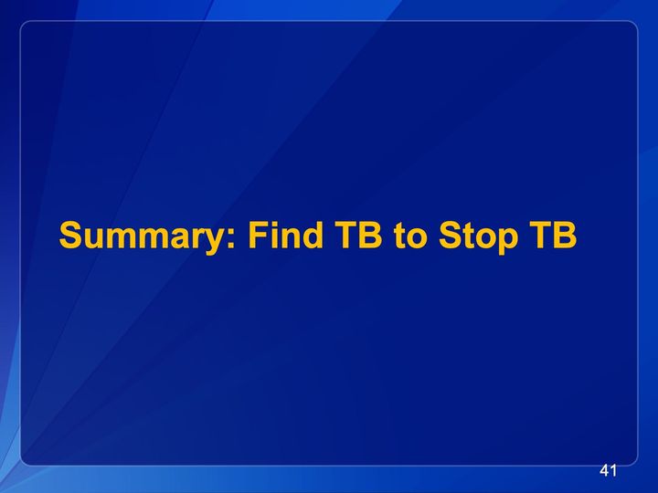Slide 41: Summary: Find TB to Stop TB; its text follows