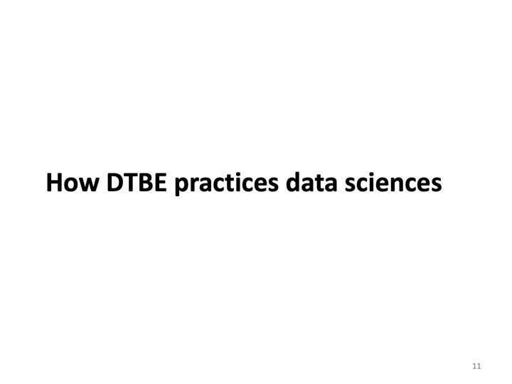 Slide 11: How DTBE practices data sciences; its text follows